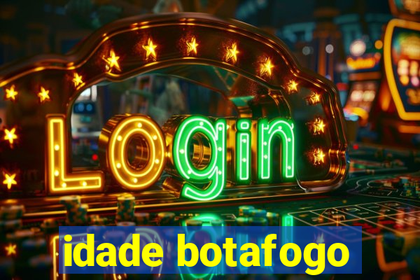 idade botafogo